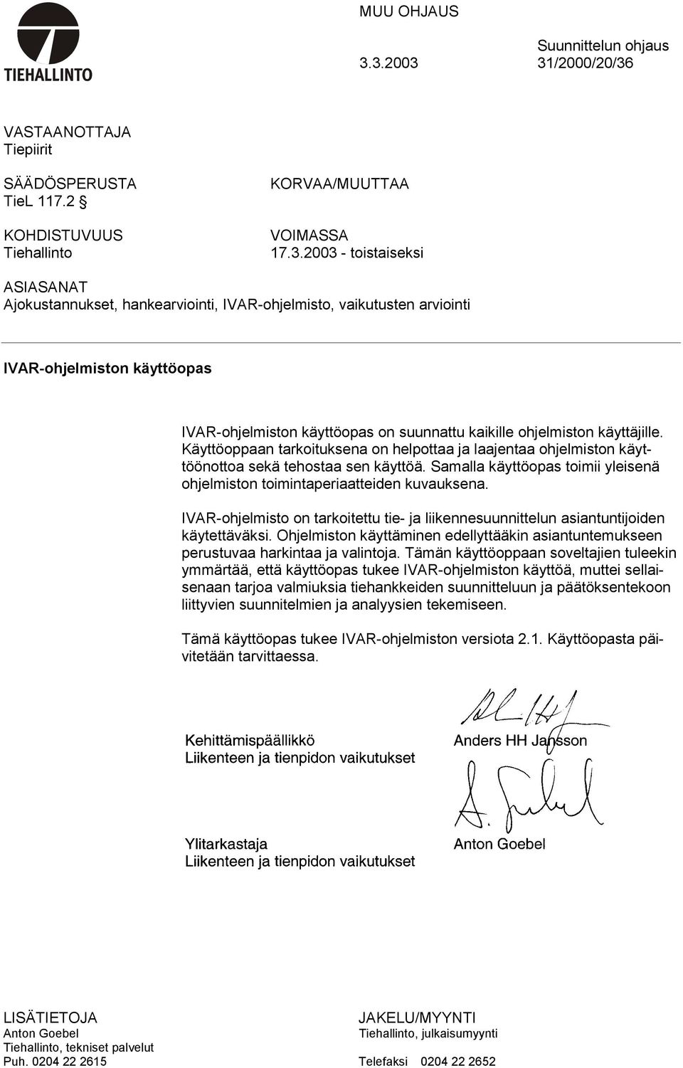 IVAR-ohjelmisto, vaikutusten arviointi IVAR-ohjelmiston käyttöopas IVAR-ohjelmiston käyttöopas on suunnattu kaikille ohjelmiston käyttäjille.