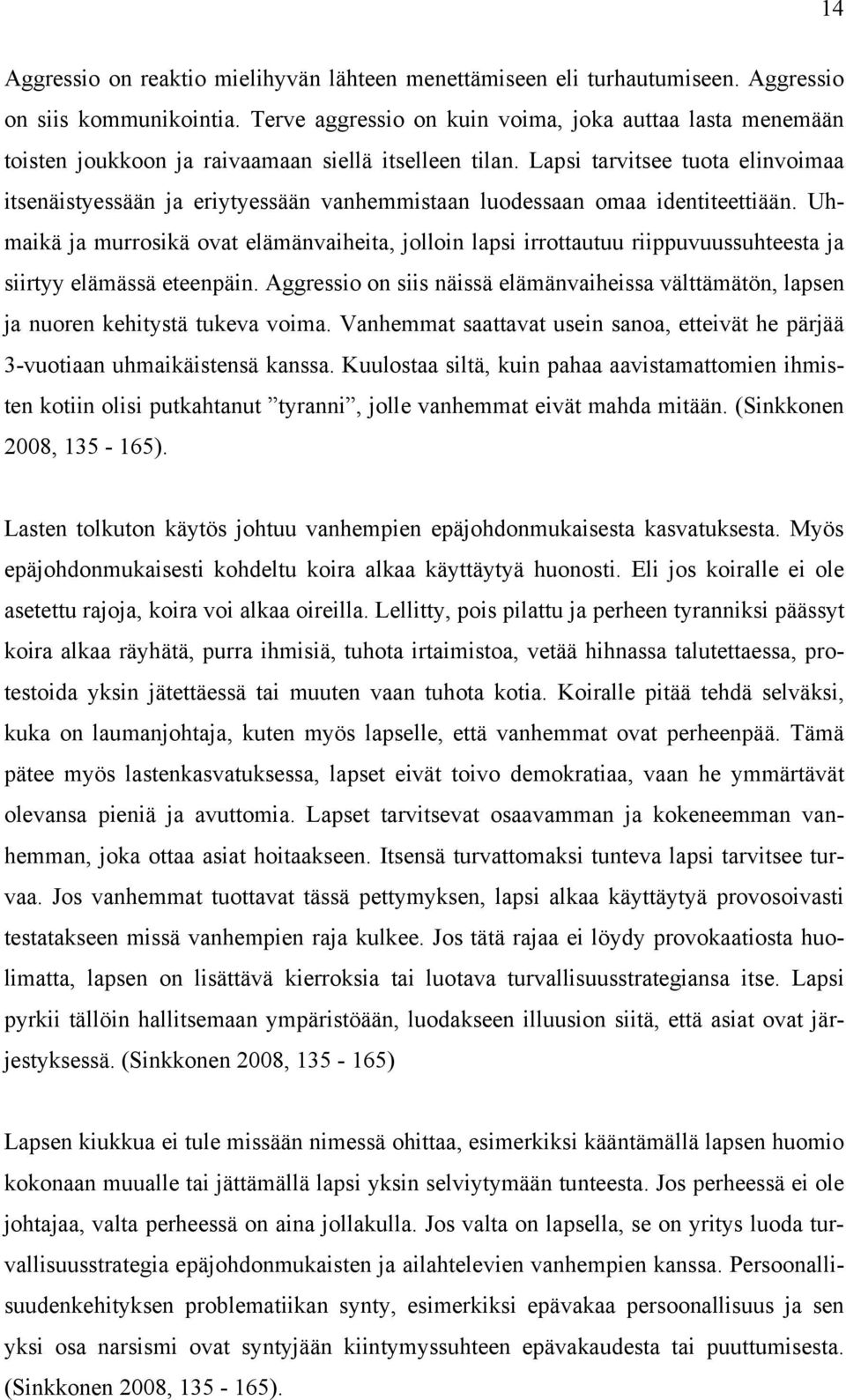 Lapsi tarvitsee tuota elinvoimaa itsenäistyessään ja eriytyessään vanhemmistaan luodessaan omaa identiteettiään.