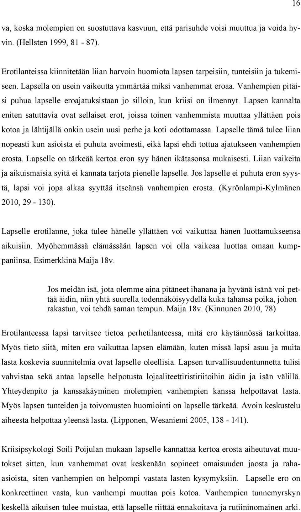 Vanhempien pitäisi puhua lapselle eroajatuksistaan jo silloin, kun kriisi on ilmennyt.