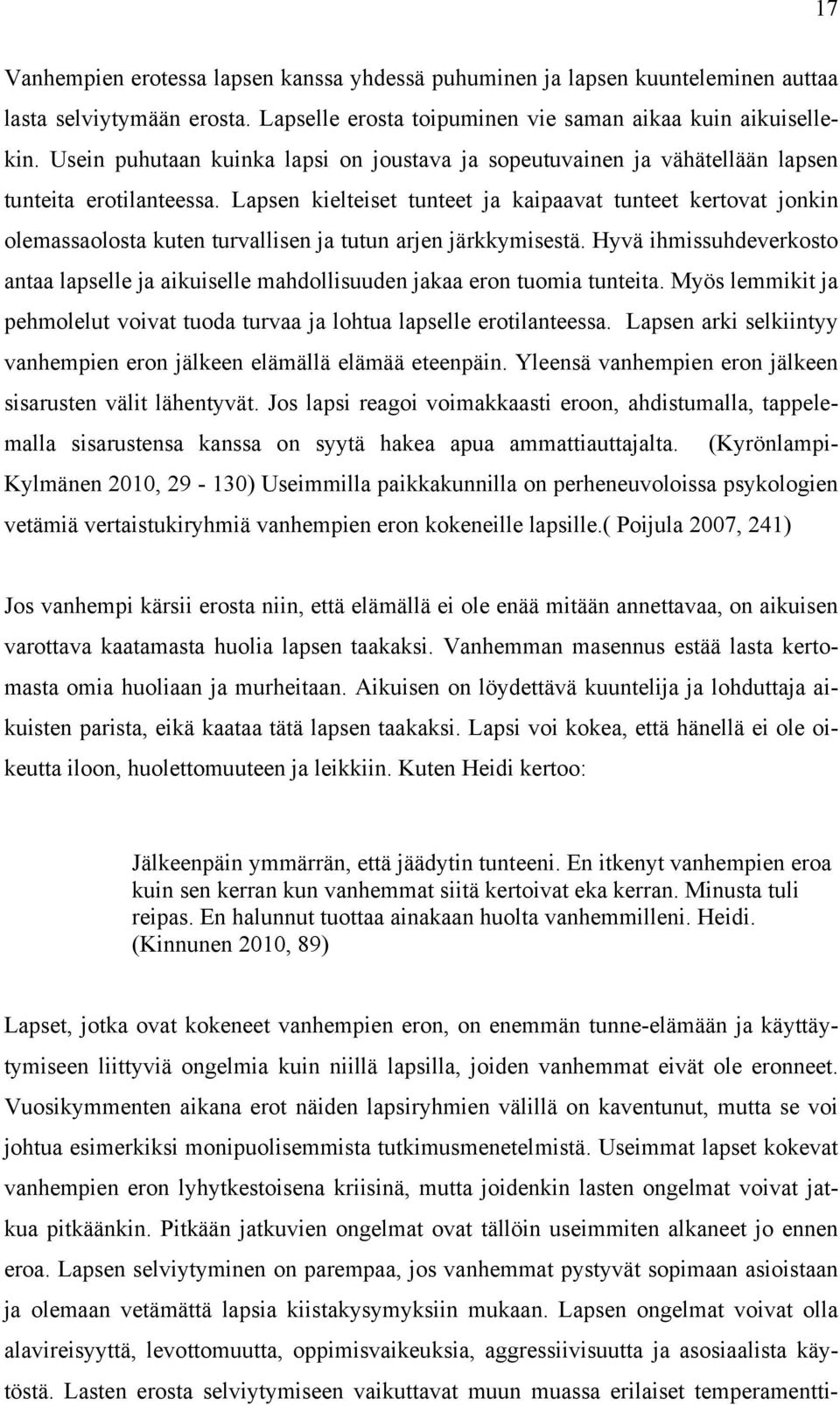 Lapsen kielteiset tunteet ja kaipaavat tunteet kertovat jonkin olemassaolosta kuten turvallisen ja tutun arjen järkkymisestä.