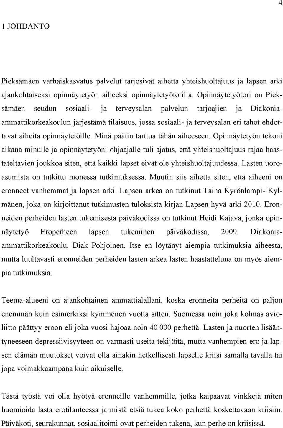 opinnäytetöille. Minä päätin tarttua tähän aiheeseen.