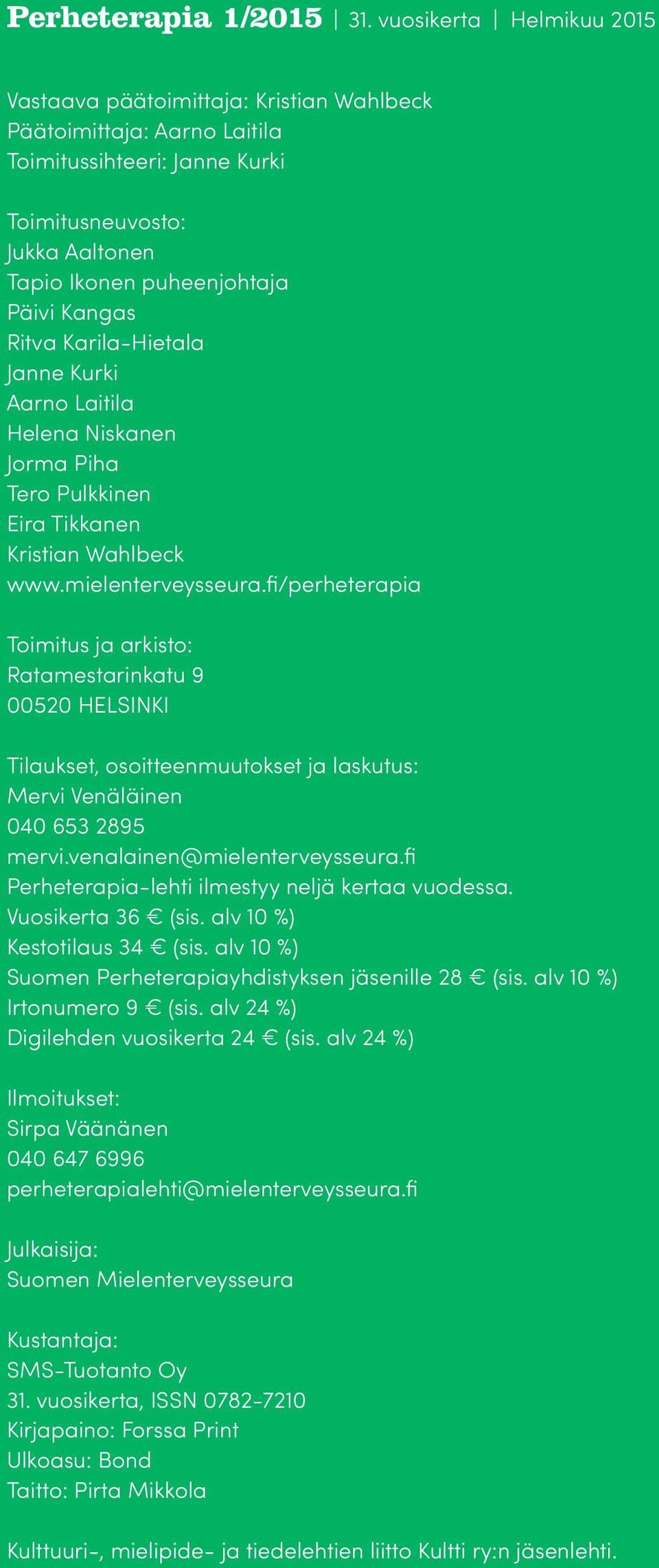 Ritva Karila-Hietala Janne Kurki Aarno Laitila Helena Niskanen Jorma Piha Tero Pulkkinen Eira Tikkanen Kristian Wahlbeck www.mielenterveysseura.