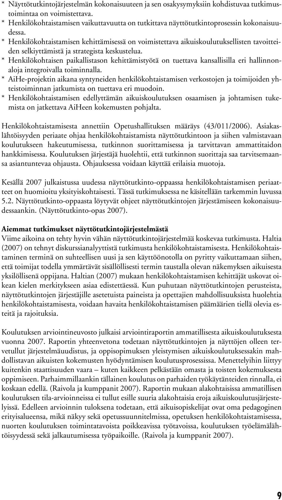 * Henkilökohtaistamisen kehittämisessä on voimistettava aikuiskoulutuksellisten tavoitteiden selkiyttämistä ja strategista keskustelua.