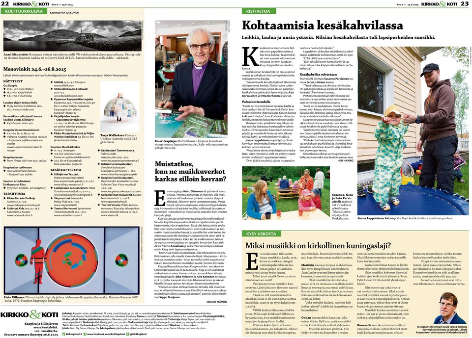 Barson kellarissa esillä Adèle rakkaani. Menovinkit 24.6. 26.8.2015 Lähetä vinkit osoitteeseen kulttuurikulma@gmail.com kaksi viikkoa ennen seuraavan lehden ilmestymistä. NÄYTTELYT G12 Kuopio 27.6. 16.