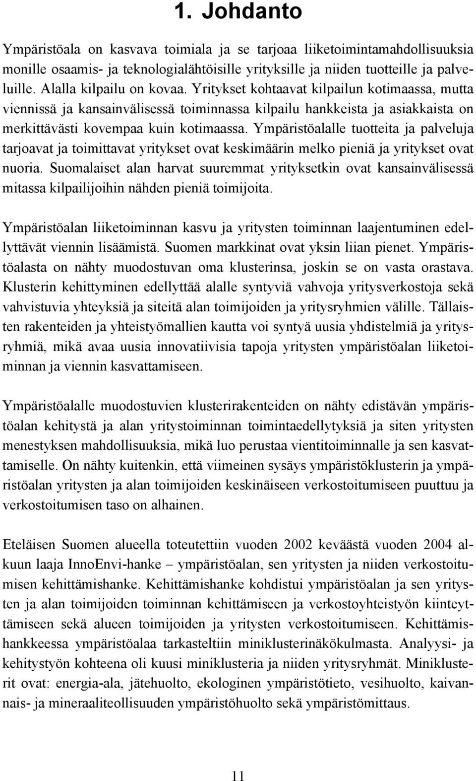 Ympäristöalalle tuotteita ja palveluja tarjoavat ja toimittavat yritykset ovat keskimäärin melko pieniä ja yritykset ovat nuoria.