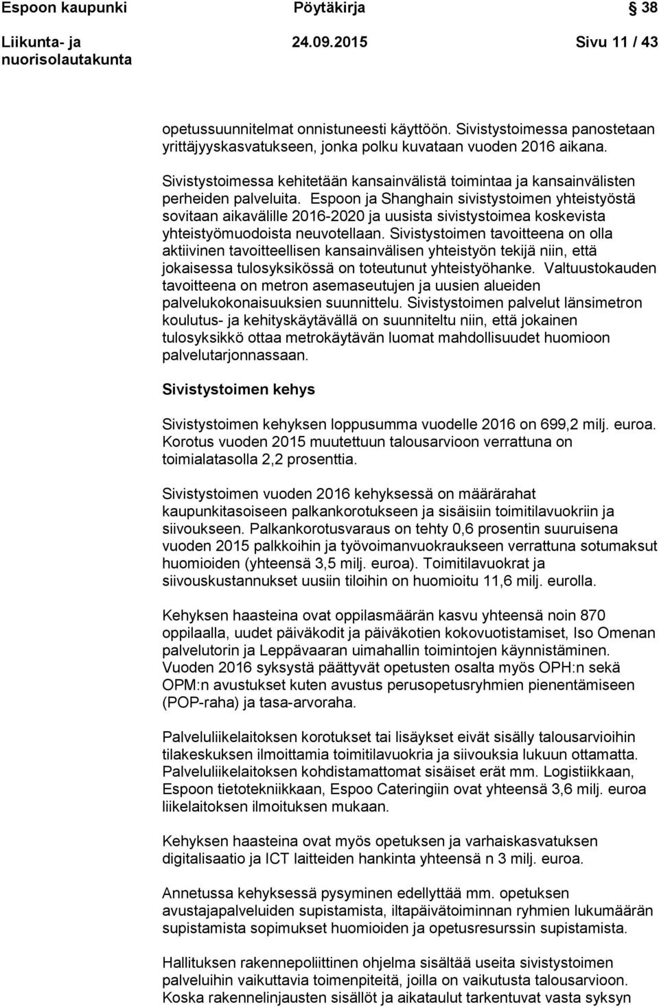 Espoon ja Shanghain sivistystoimen yhteistyöstä sovitaan aikavälille 2016-2020 ja uusista sivistystoimea koskevista yhteistyömuodoista neuvotellaan.