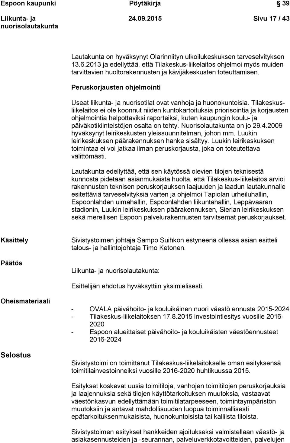 Peruskorjausten ohjelmointi Useat liikunta- ja nuorisotilat ovat vanhoja ja huonokuntoisia.