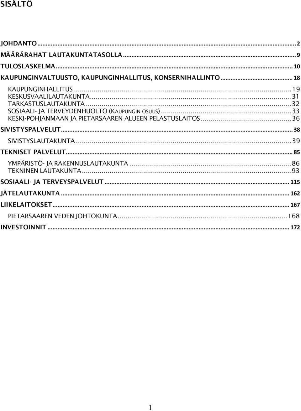 .. 33 KESKI-POHJANMAAN JA PIETARSAAREN ALUEEN PELASTUSLAITOS... 36 SIVISTYSPALVELUT... 38 SIVISTYSLAUTAKUNTA... 39 TEKNISET PALVELUT.