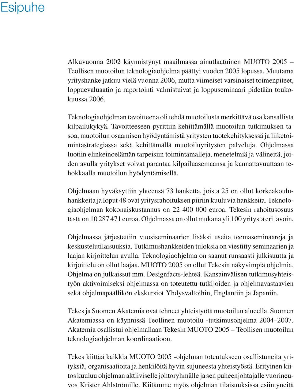 Teknologiaohjelman tavoitteena oli tehdä muotoilusta merkittävä osa kansallista kilpailukykyä.