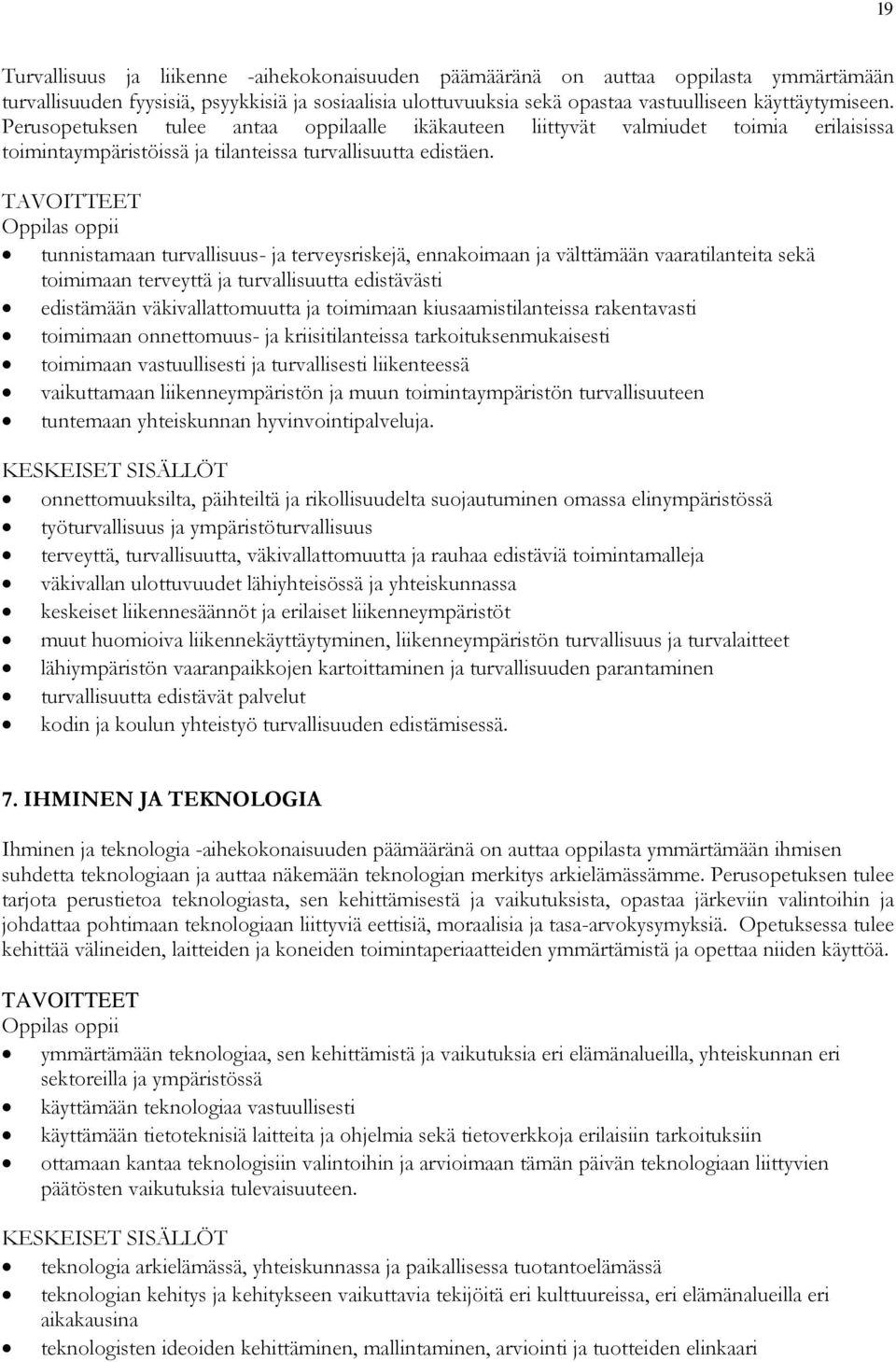 TAVOITTEET oppii tunnistamaan turvallisuus- ja terveysriskejä, ennakoimaan ja välttämään vaaratilanteita sekä toimimaan terveyttä ja turvallisuutta edistävästi edistämään väkivallattomuutta ja