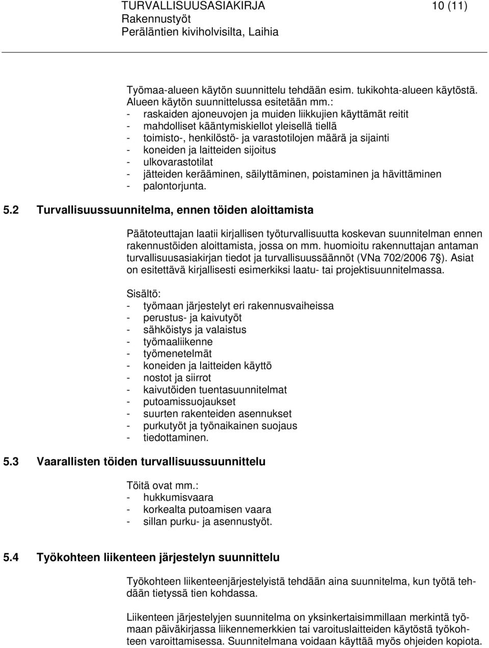 sijoitus - ulkovarastotilat - jätteiden kerääminen, säilyttäminen, poistaminen ja hävittäminen - palontorjunta. 5.