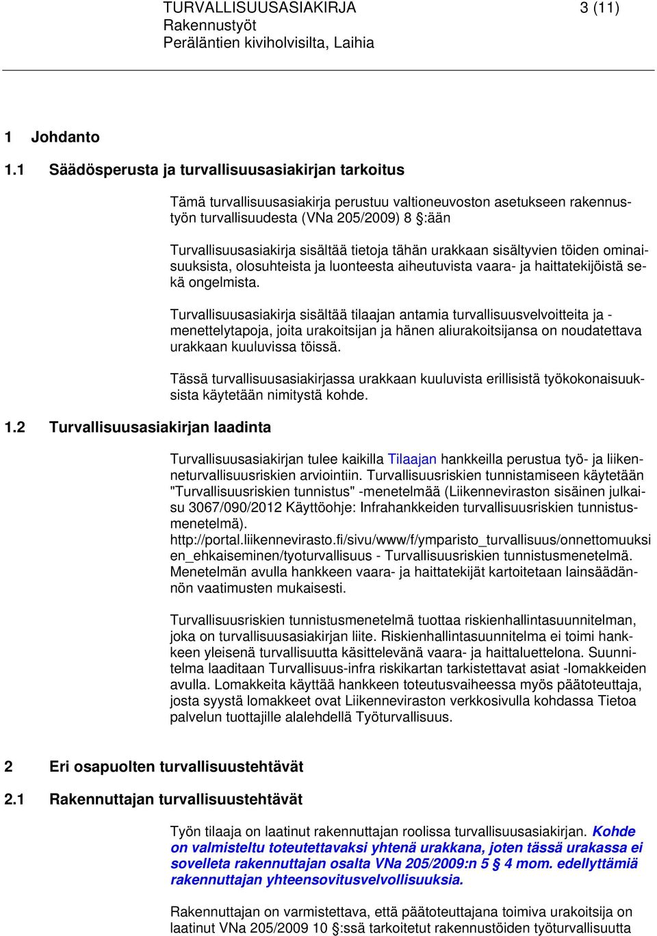 urakkaan sisältyvien töiden ominaisuuksista, olosuhteista ja luonteesta aiheutuvista vaara- ja haittatekijöistä sekä ongelmista.