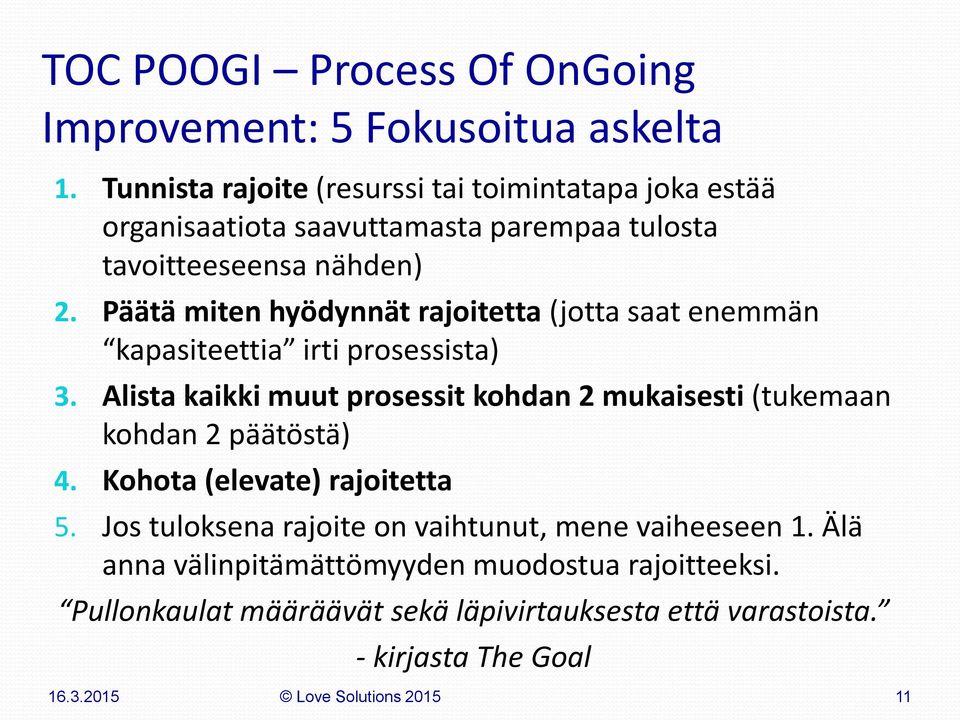 Päätä miten hyödynnät rajoitetta (jotta saat enemmän kapasiteettia irti prosessista) 3.