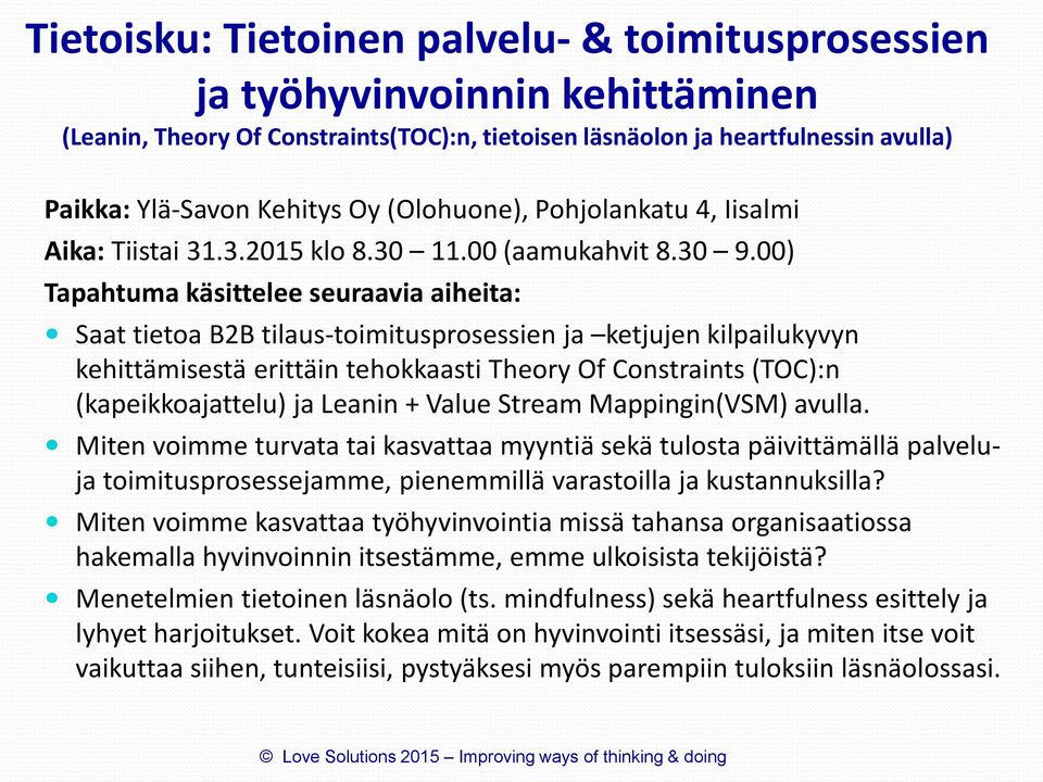 00) Tapahtuma käsittelee seuraavia aiheita: Saat tietoa B2B tilaus-toimitusprosessien ja ketjujen kilpailukyvyn kehittämisestä erittäin tehokkaasti Theory Of Constraints (TOC):n (kapeikkoajattelu) ja