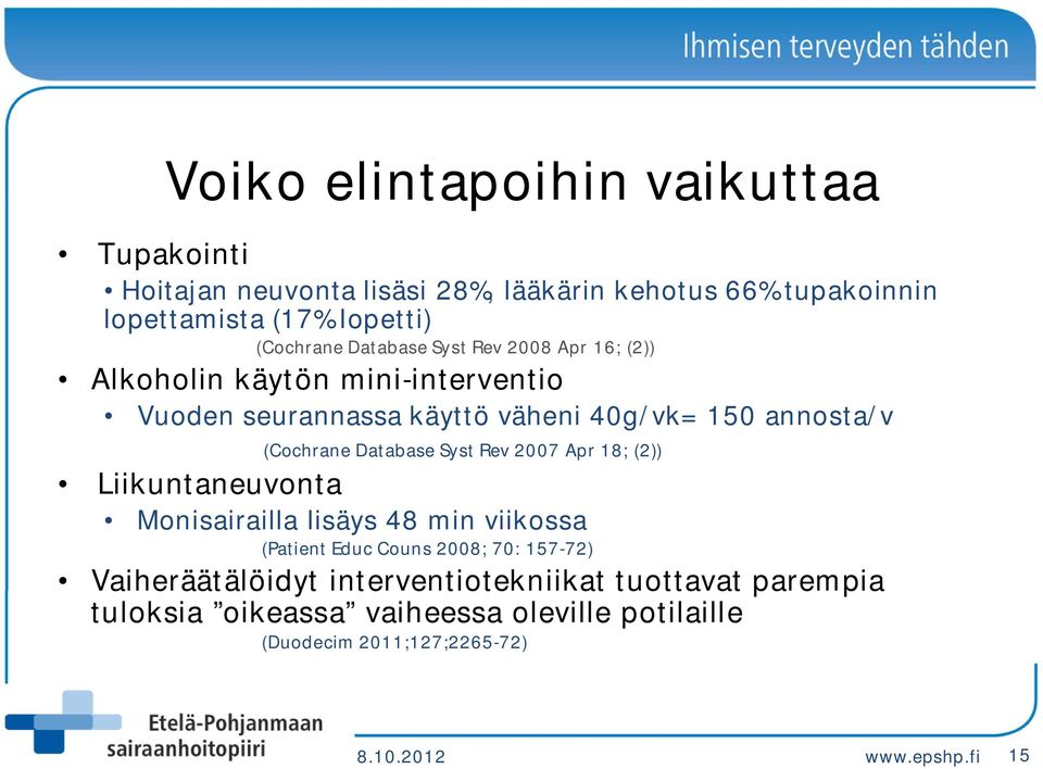 Database Syst Rev 2007 Apr 18; (2)) Liikuntaneuvonta Monisairailla lisäys 48 min viikossa (Patient Educ Couns 2008; 70: 157-72)