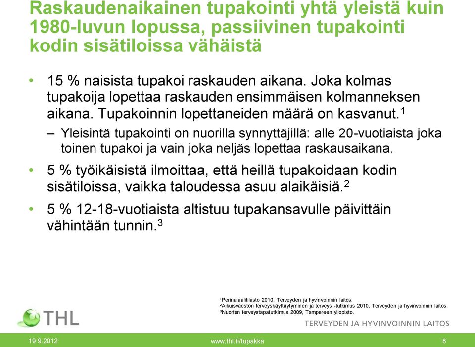 1 Yleisintä tupakointi on nuorilla synnyttäjillä: alle -vuotiaista joka toinen tupakoi ja vain joka neljäs lopettaa raskausaikana.