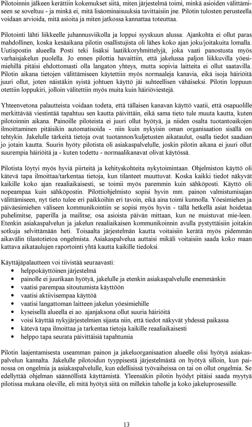 Ajankohta ei ollut paras mahdollinen, koska kesäaikana pilotin osallistujista oli lähes koko ajan joku/joitakuita lomalla.