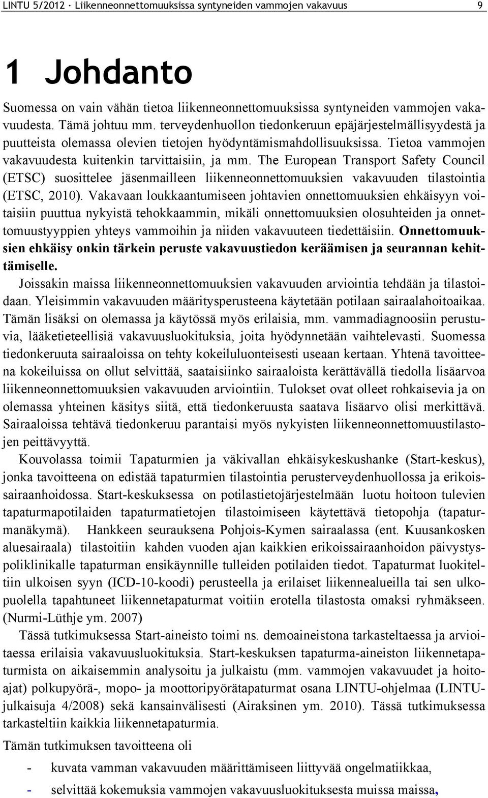 The European Transport Safety Council (ETSC) suosittelee jäsenmailleen liikenneonnettomuuksien vakavuuden tilastointia (ETSC, 2010).