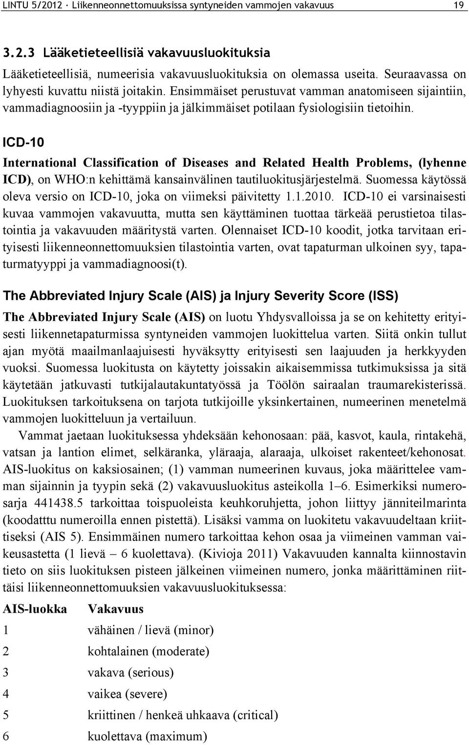 ICD-10 International Classification of Diseases and Related Health Problems, (lyhenne ICD), on WHO:n kehittämä kansainvälinen tautiluokitusjärjestelmä.