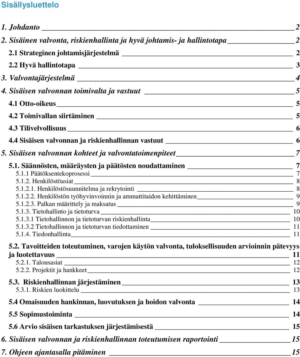 Sisäisen valvonnan kohteet ja valvontatoimenpiteet 7 5.1. Säännösten, määräysten ja päätösten noudattaminen 7 5.1.1 Päätöksentekoprosessi 7 5.1.2. Henkilöstöasiat 8 5.1.2.1. Henkilöstösuunnitelma ja rekrytointi 8 5.