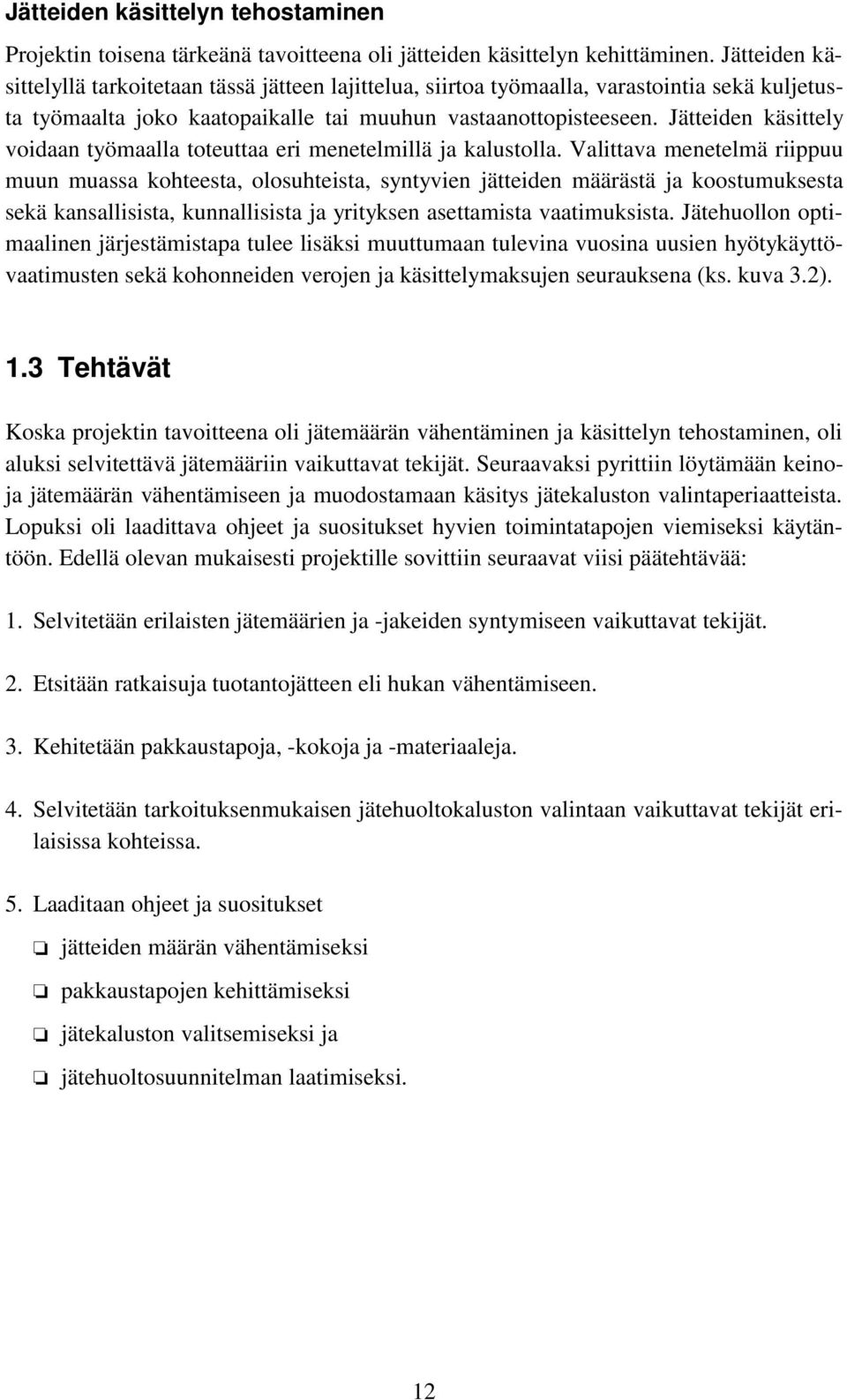 Jätteiden käsittely voidaan työmaalla toteuttaa eri menetelmillä ja kalustolla.