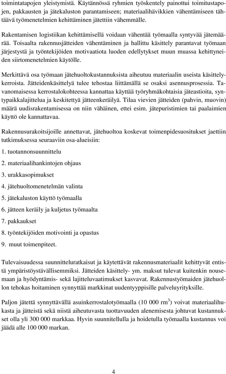 Rakentamisen logistiikan kehittämisellä voidaan vähentää työmaalla syntyvää jätemäärää.