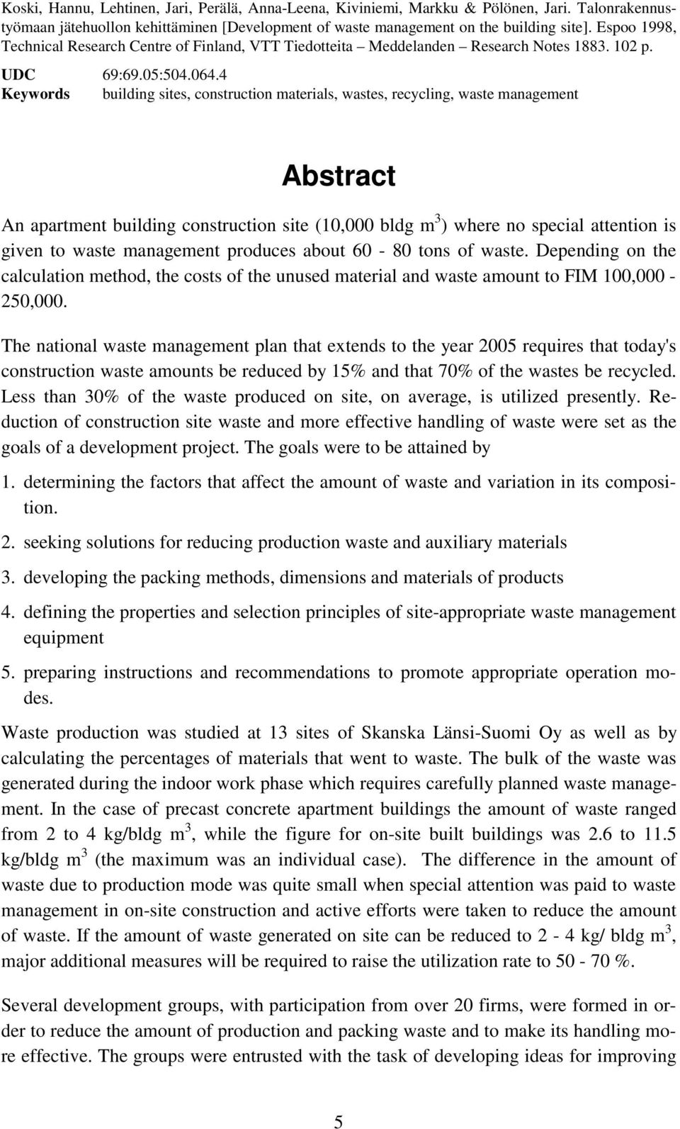 4 Keywords building sites, construction materials, wastes, recycling, waste management Abstract An apartment building construction site (10,000 bldg m 3 ) where no special attention is given to waste