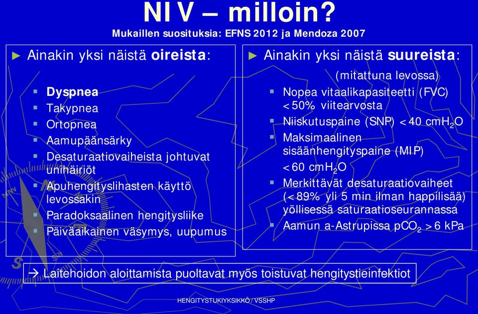 Apuhengityslihasten käyttö levossakin Paradoksaalinen hengitysliike Päiväaikainen väsymys, uupumus Ainakin yksi näistä suureista: (mitattuna levossa) Nopea