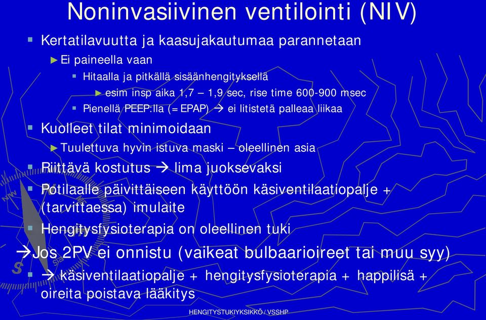 Riittävä kostutus lima juoksevaksi Potilaalle päivittäiseen käyttöön käsiventilaatiopalje + (tarvittaessa) imulaite Hengitysfysioterapia on oleellinen tuki Jos