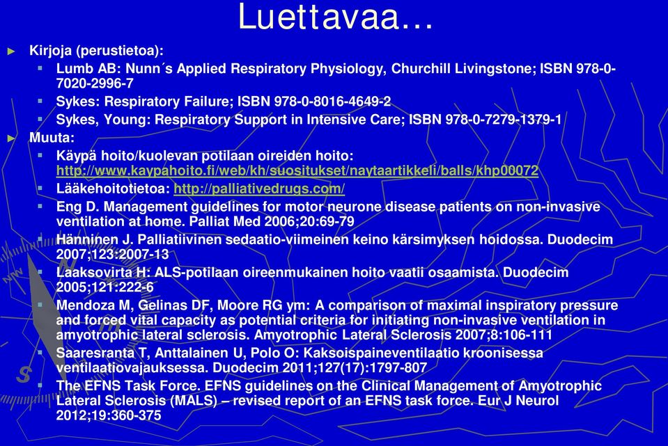 fi/web/kh/suositukset/naytaartikkeli/balls/khp00072 Lääkehoitotietoa: http://palliativedrugs.com/ Eng D. Management guidelines for motor neurone disease patients on non-invasive ventilation at home.