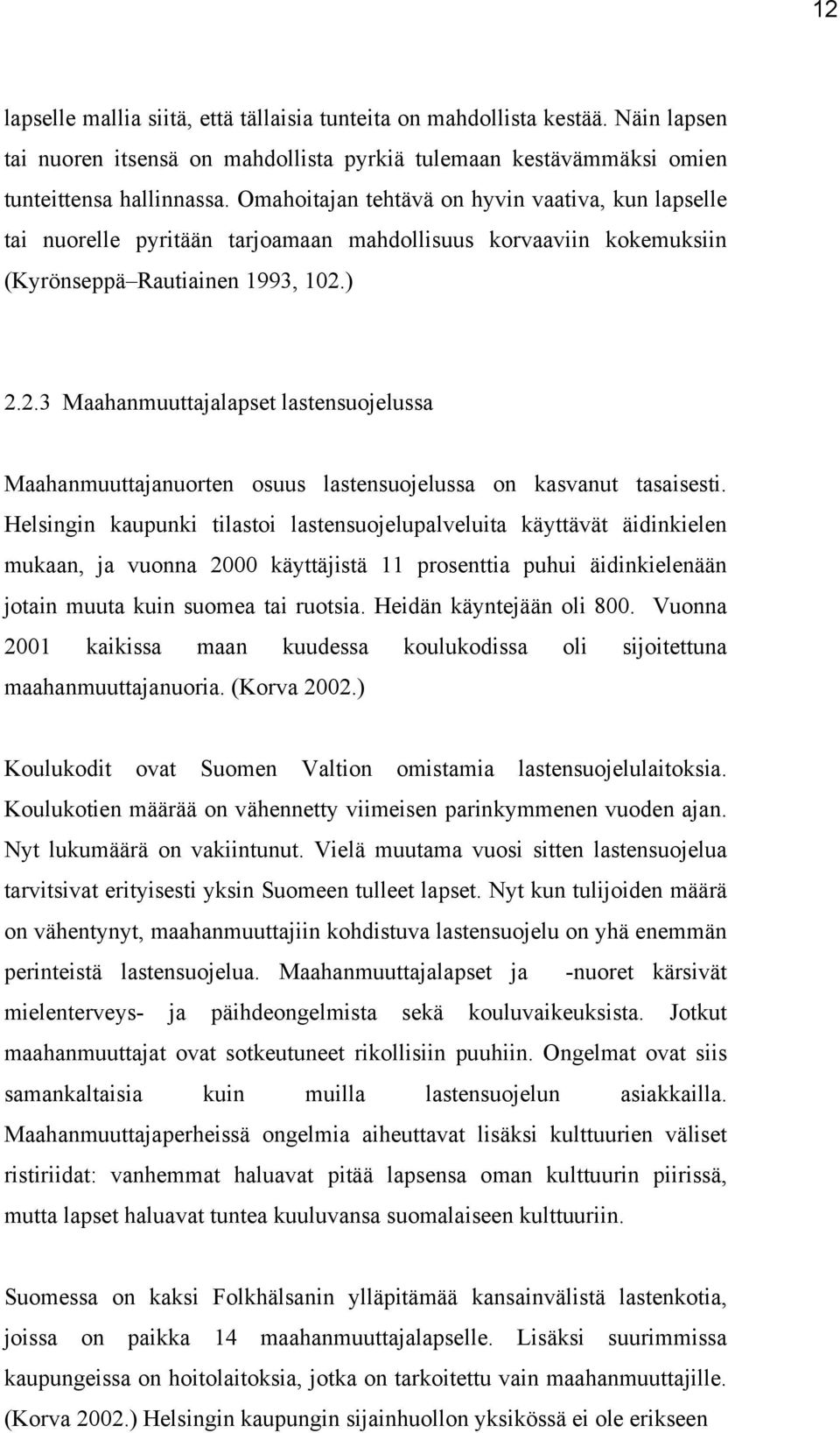 ) 2.2.3 Maahanmuuttajalapset lastensuojelussa Maahanmuuttajanuorten osuus lastensuojelussa on kasvanut tasaisesti.