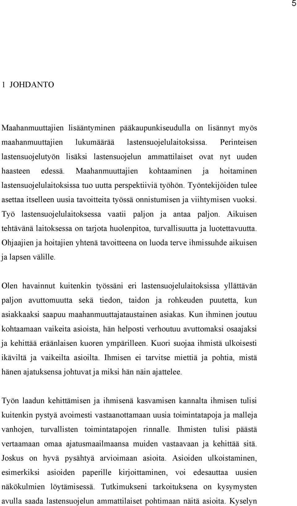 Työntekijöiden tulee asettaa itselleen uusia tavoitteita työssä onnistumisen ja viihtymisen vuoksi. Työ lastensuojelulaitoksessa vaatii paljon ja antaa paljon.