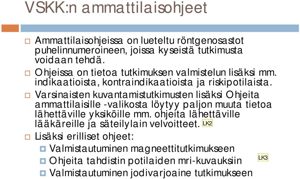 Varsinaisten kuvantamistutkimusten lisäksi Ohjeita ammattilaisille -valikosta löytyy paljon muuta tietoa lähettäville yksiköille mm.