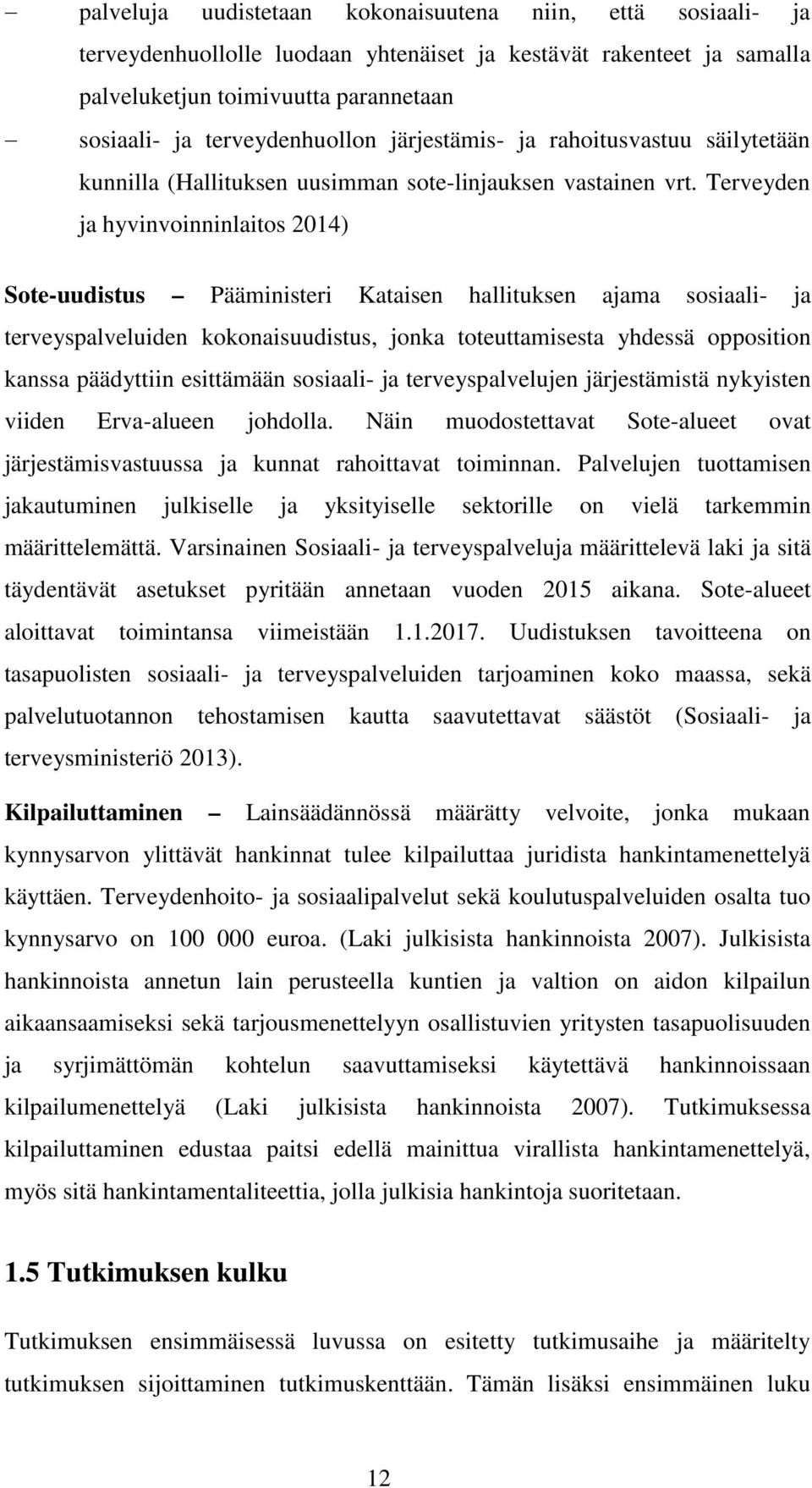 Terveyden ja hyvinvoinninlaitos 2014) Sote-uudistus Pääministeri Kataisen hallituksen ajama sosiaali- ja terveyspalveluiden kokonaisuudistus, jonka toteuttamisesta yhdessä opposition kanssa