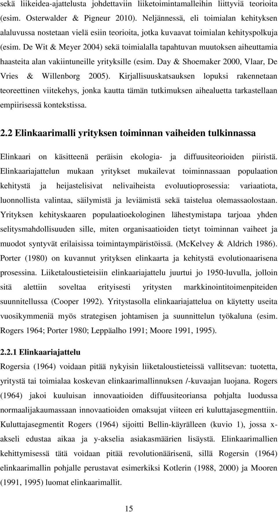 De Wit & Meyer 2004) sekä toimialalla tapahtuvan muutoksen aiheuttamia haasteita alan vakiintuneille yrityksille (esim. Day & Shoemaker 2000, Vlaar, De Vries & Willenborg 2005).