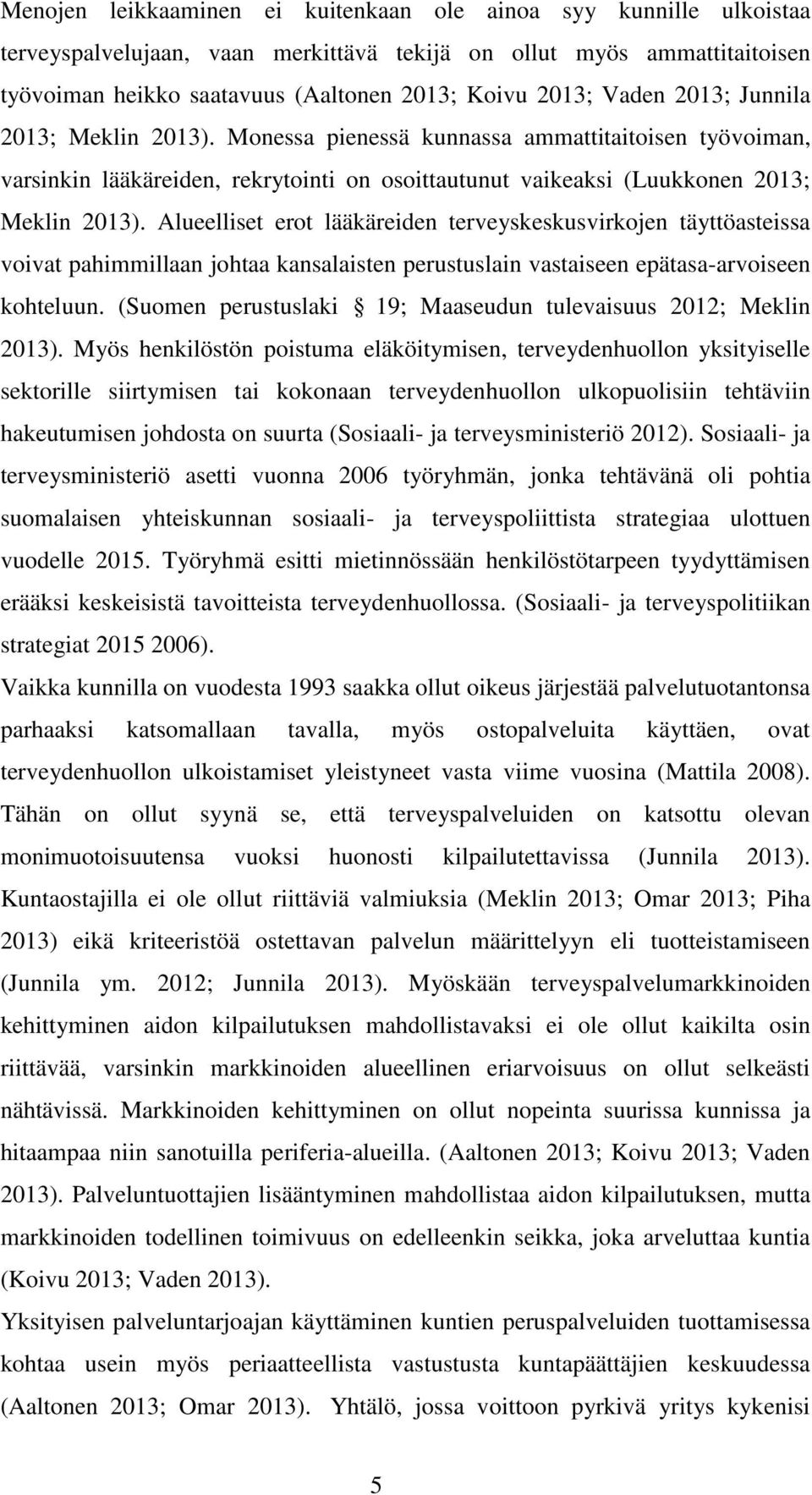 Alueelliset erot lääkäreiden terveyskeskusvirkojen täyttöasteissa voivat pahimmillaan johtaa kansalaisten perustuslain vastaiseen epätasa-arvoiseen kohteluun.