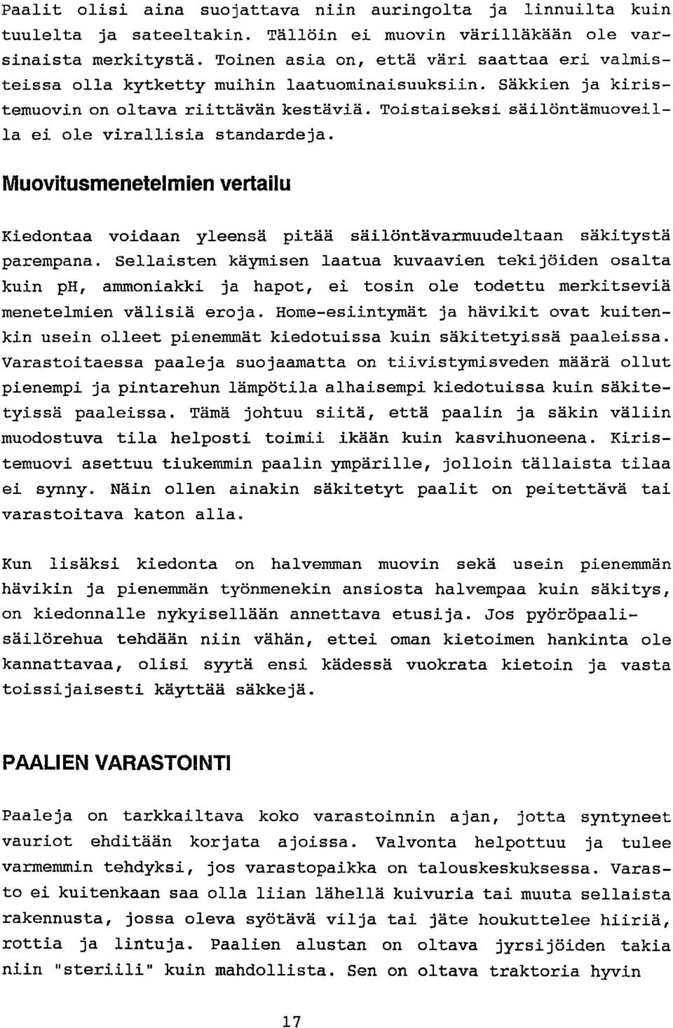 Toistaiseksi säilöntämuoveilla ei ole virallisia standardeja.