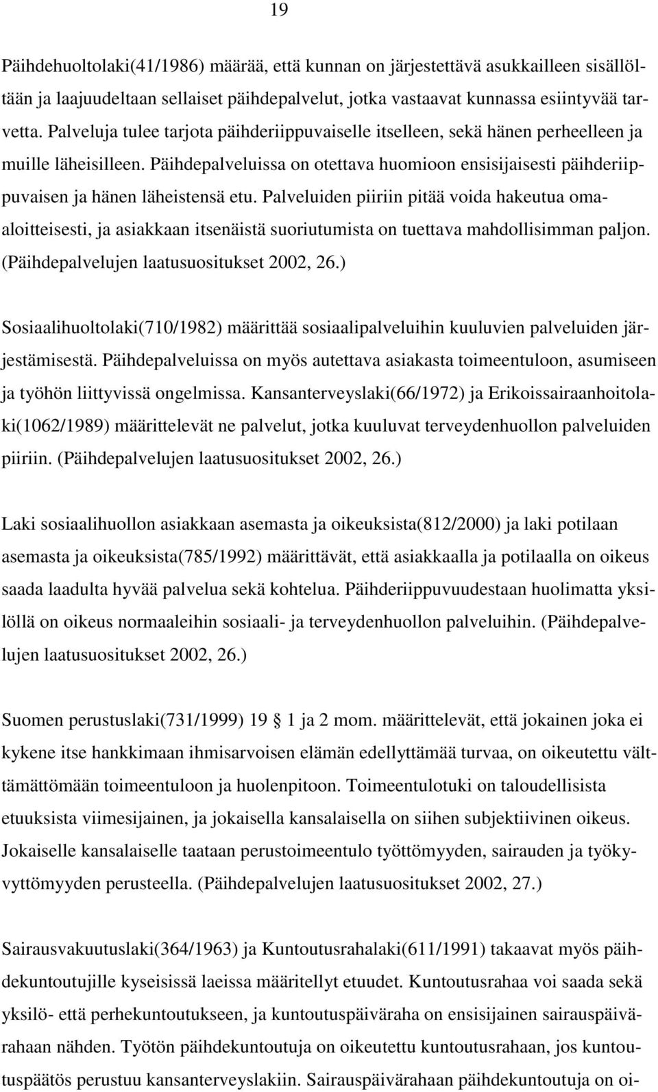 Päihdepalveluissa on otettava huomioon ensisijaisesti päihderiippuvaisen ja hänen läheistensä etu.