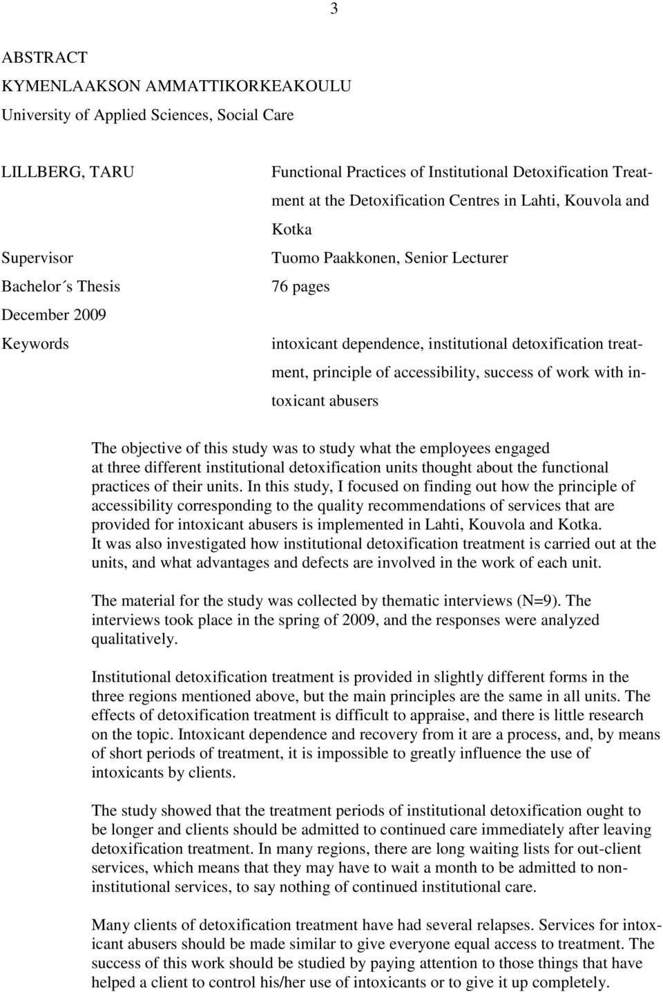 of accessibility, success of work with intoxicant abusers The objective of this study was to study what the employees engaged at three different institutional detoxification units thought about the