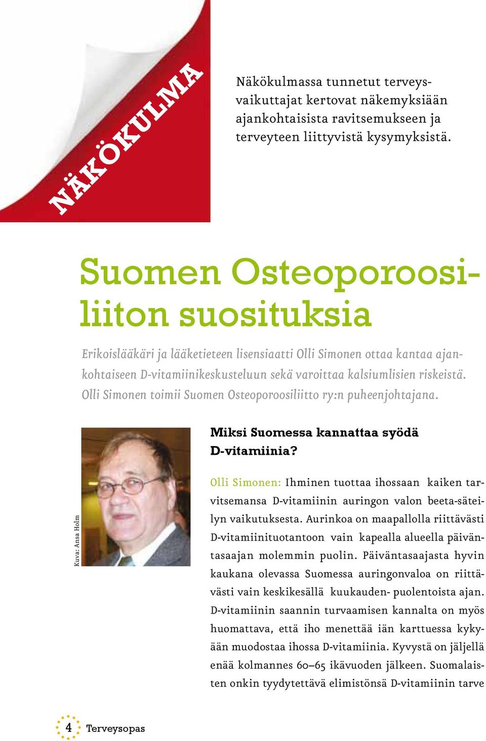 Olli Simonen toimii Suomen Osteoporoosiliitto ry:n puheenjohtajana. Miksi Suomessa kannattaa syödä D-vitamiinia?