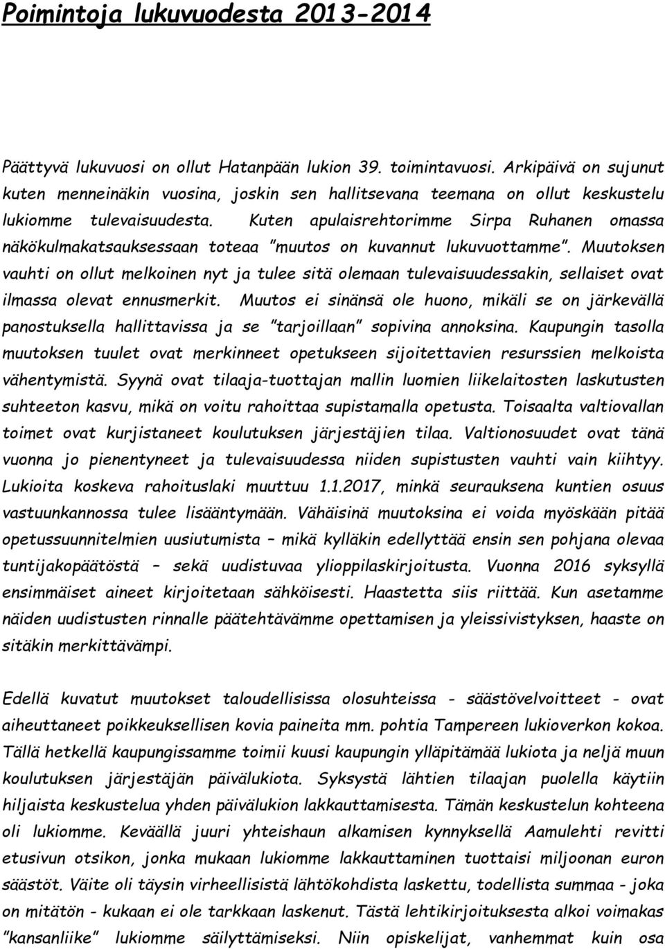 Kuten apulaisrehtorimme Sirpa Ruhanen omassa näkökulmakatsauksessaan toteaa muutos on kuvannut lukuvuottamme.