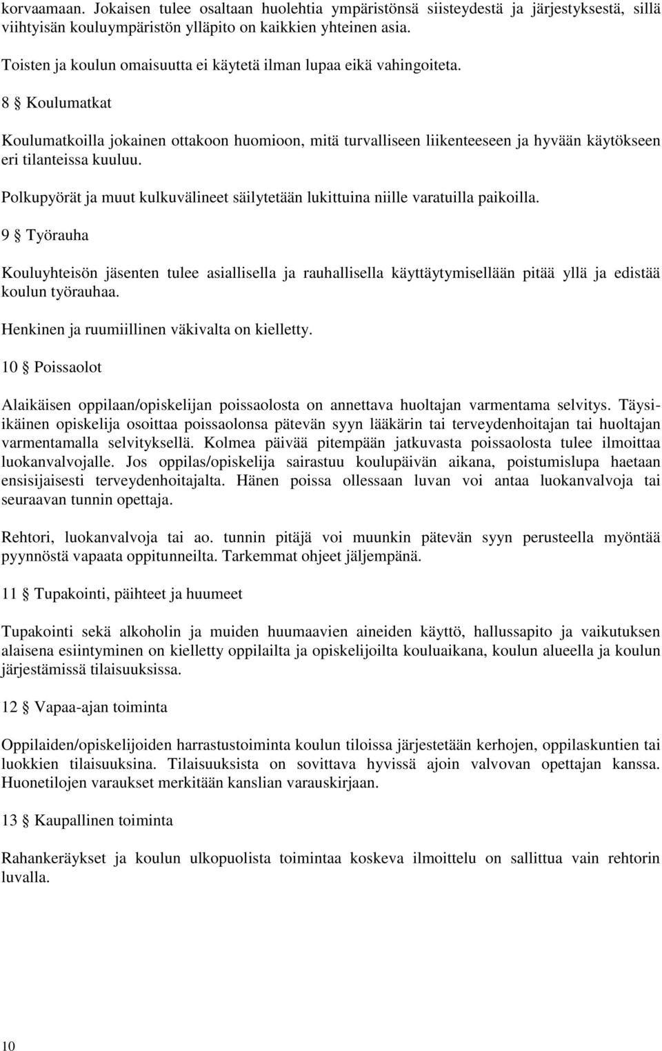 8 Koulumatkat Koulumatkoilla jokainen ottakoon huomioon, mitä turvalliseen liikenteeseen ja hyvään käytökseen eri tilanteissa kuuluu.