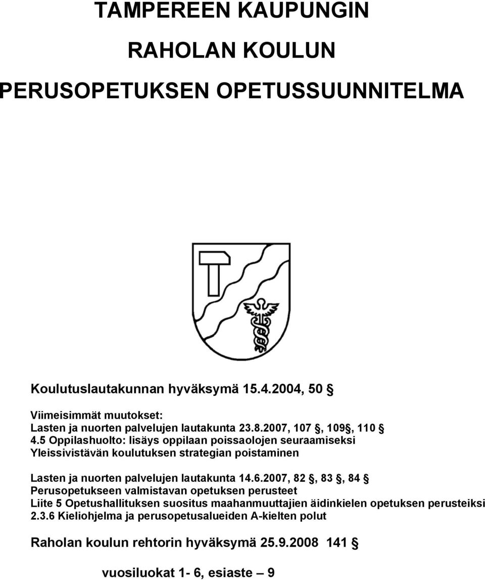 5 huolto: lisäys oppilaan poissaolojen seuraamiseksi Yleissivistävän koulutuksen strategian poistaminen Lasten ja nuorten palvelujen lautakunta 14.6.