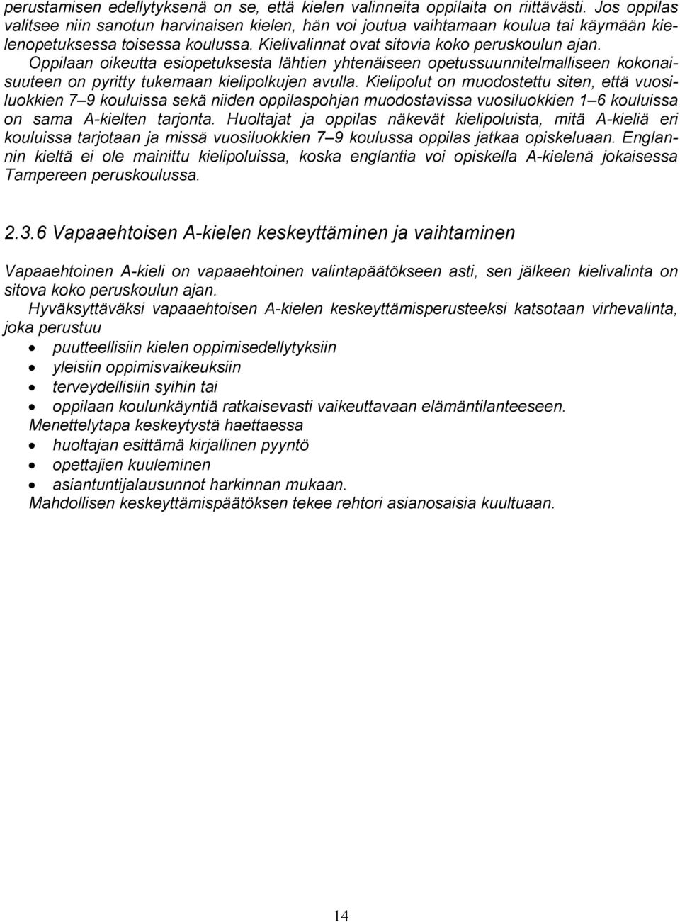 Oppilaan oikeutta esiopetuksesta lähtien yhtenäiseen opetussuunnitelmalliseen kokonaisuuteen on pyritty tukemaan kielipolkujen avulla.