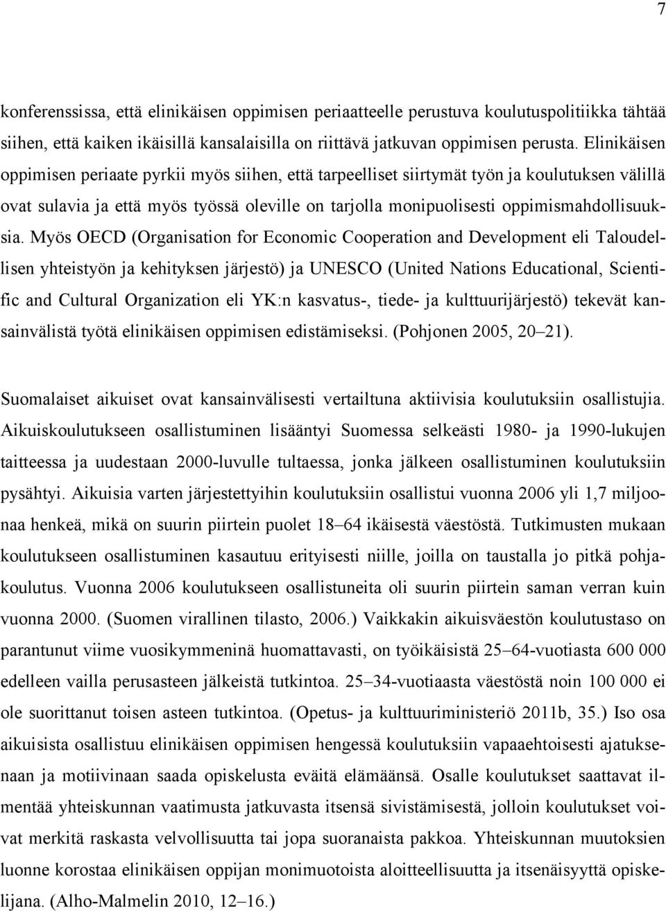 Myös OECD (Organisation for Economic Cooperation and Development eli Taloudellisen yhteistyön ja kehityksen järjestö) ja UNESCO (United Nations Educational, Scientific and Cultural Organization eli