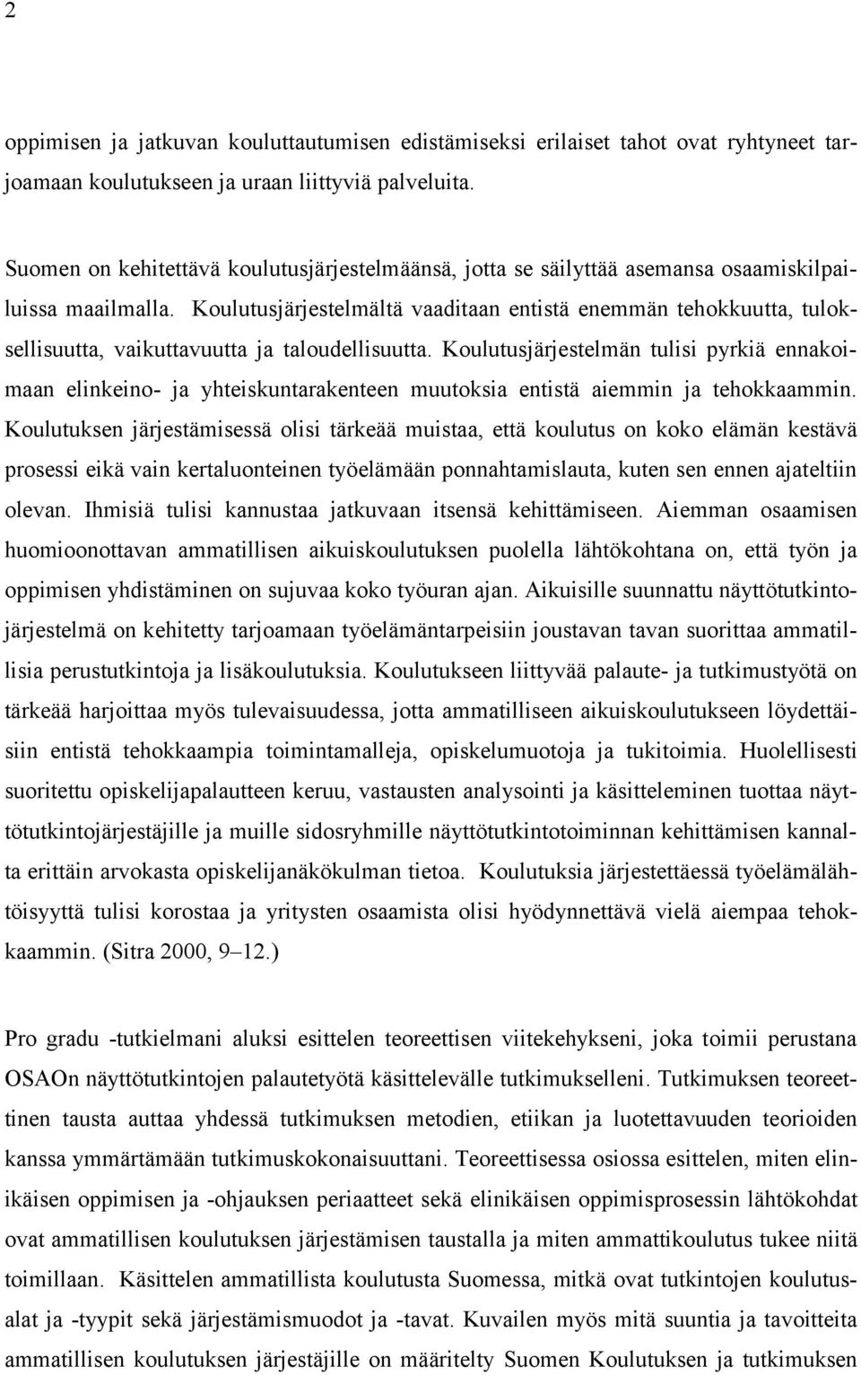 Koulutusjärjestelmältä vaaditaan entistä enemmän tehokkuutta, tuloksellisuutta, vaikuttavuutta ja taloudellisuutta.