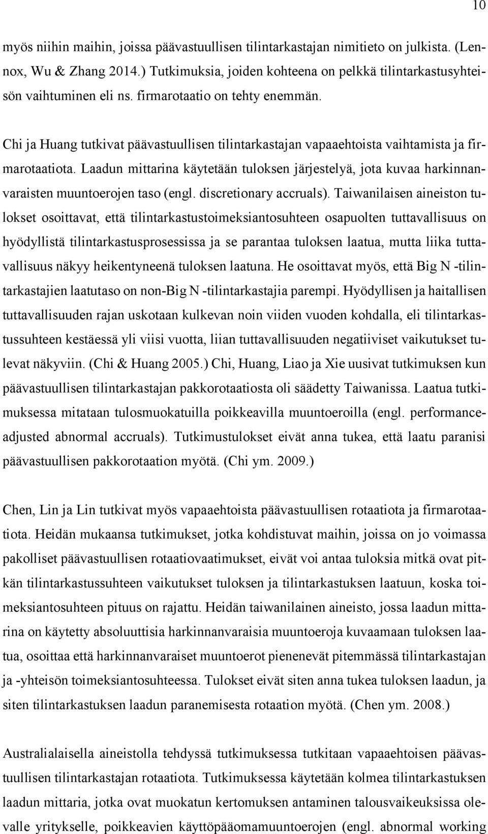 Laadun mittarina käytetään tuloksen järjestelyä, jota kuvaa harkinnanvaraisten muuntoerojen taso (engl. discretionary accruals).