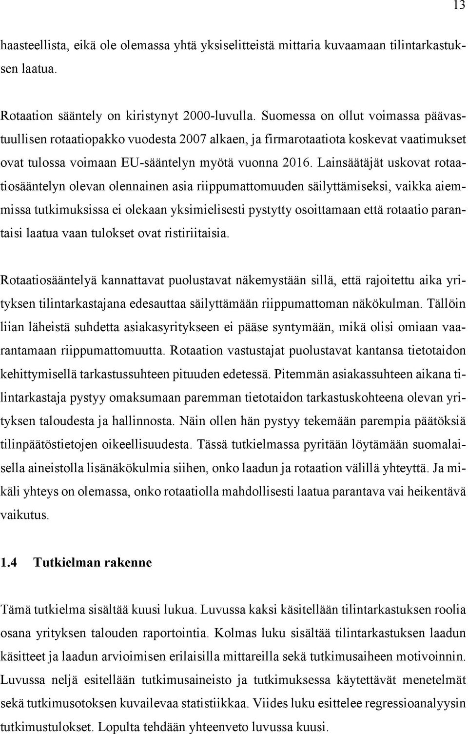 Lainsäätäjät uskovat rotaatiosääntelyn olevan olennainen asia riippumattomuuden säilyttämiseksi, vaikka aiemmissa tutkimuksissa ei olekaan yksimielisesti pystytty osoittamaan että rotaatio parantaisi