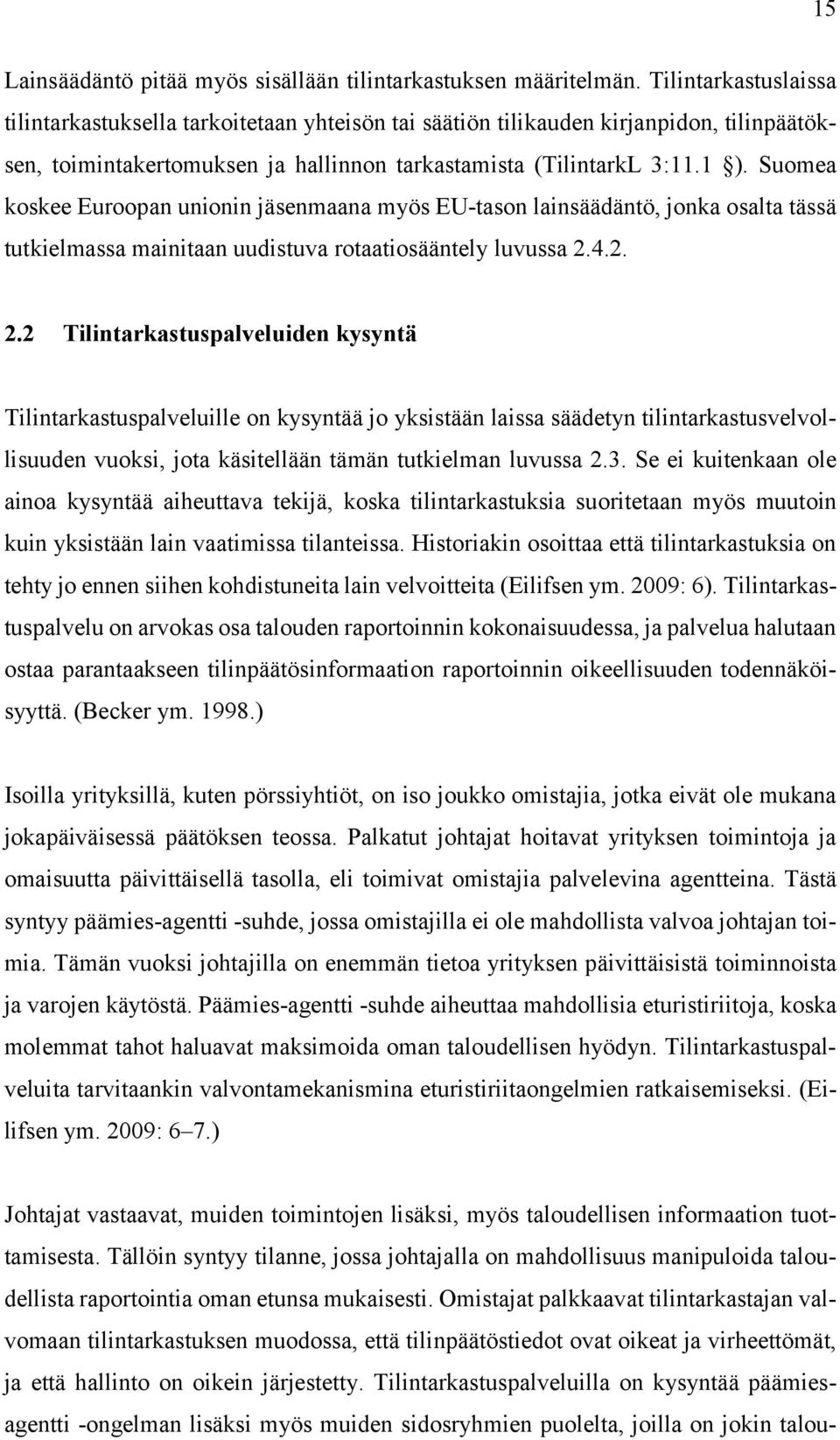 Suomea koskee Euroopan unionin jäsenmaana myös EU-tason lainsäädäntö, jonka osalta tässä tutkielmassa mainitaan uudistuva rotaatiosääntely luvussa 2.