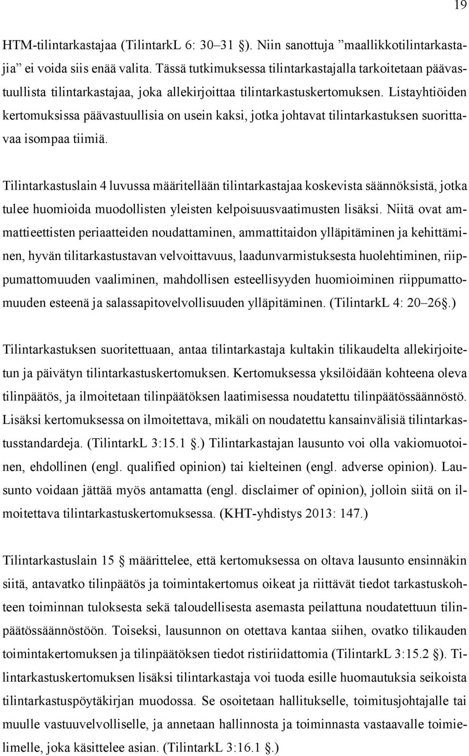 Listayhtiöiden kertomuksissa päävastuullisia on usein kaksi, jotka johtavat tilintarkastuksen suorittavaa isompaa tiimiä.